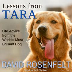 Lessons from Tara: Life Advice from the World's Most Brilliant Dog Audibook, by David Rosenfelt