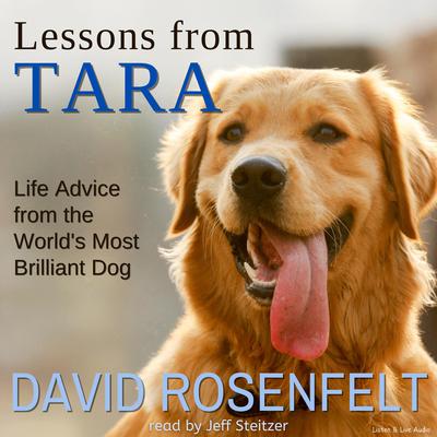 Lessons from Tara: Life Advice from the World's Most Brilliant Dog Audibook, by David Rosenfelt