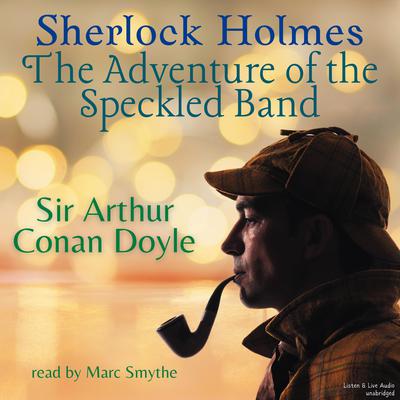 Sherlock Holmes: The Adventure of the Speckled Band Audibook, by Arthur Conan Doyle