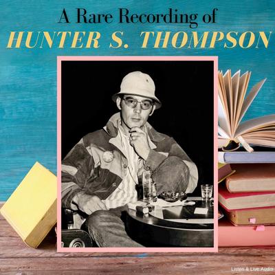 A Rare Recording of Hunter S. Thompson Audibook, by Hunter S. Thompson