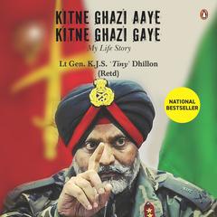 Kitne Ghazi Aaye, Kitne Ghazi Gaye: My Life Story: My Life Story Audiobook, by K.J.S Dhillon