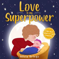 Love is My Superpower Audiobook, by Alicia Ortego