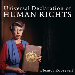 Universal Declaration of Human Rights Audiobook, by Eleanor Roosevelt