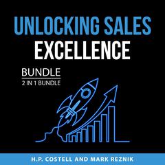 Unlocking Sales Excellence Bundle, 2 in 1 Bundle Audiobook, by H.P. Costell