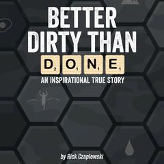 Better Dirty Than Done Audiobook, by Rick Czaplewski