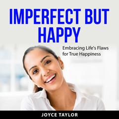 Imperfect But Happy Audiobook, by Joyce Taylor
