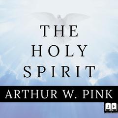 The Holy Spirit Audiobook, by Arthur W. Pink