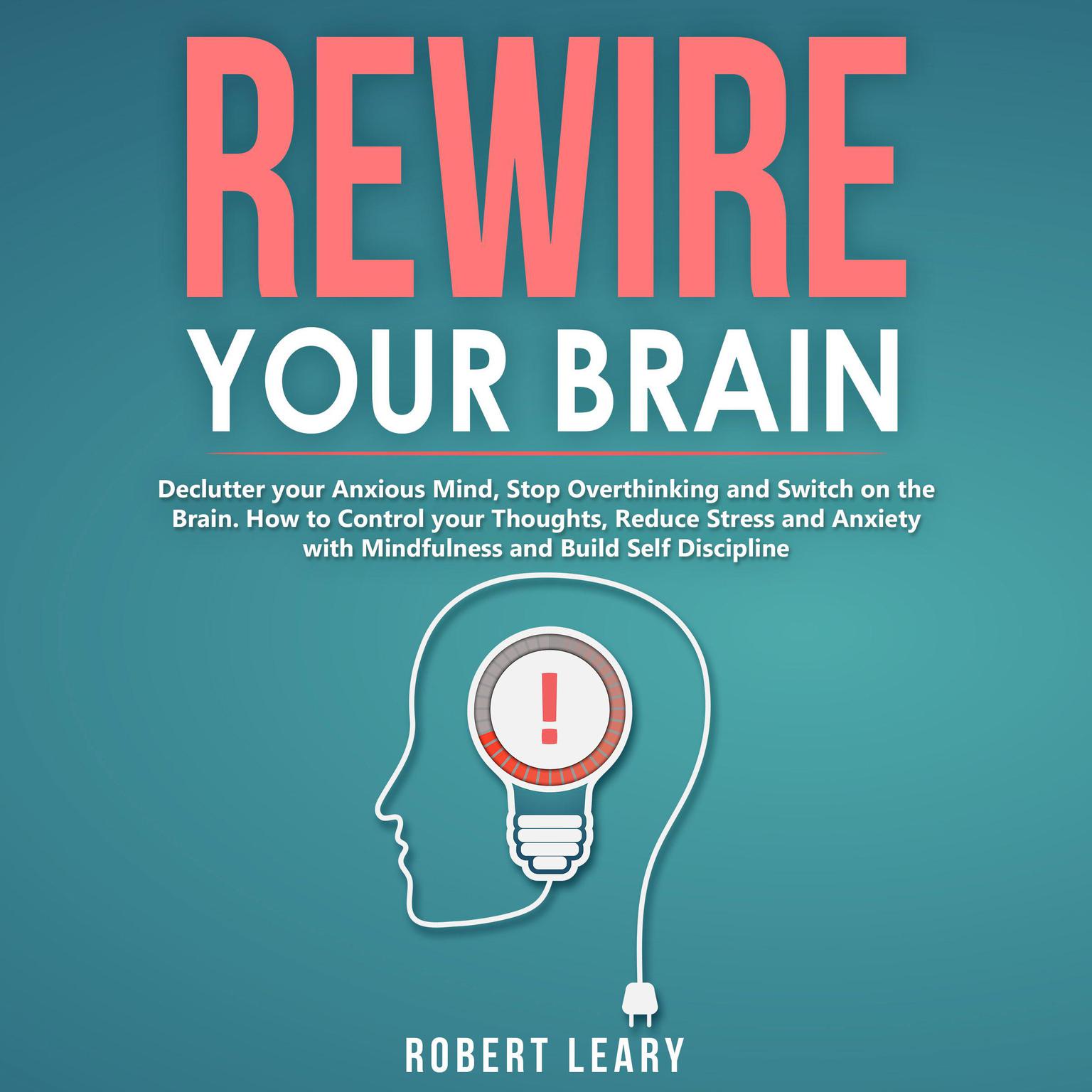 Rewire your Brain (Abridged) Audiobook, by Robert Leary