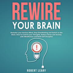Rewire your Brain Audiobook, by Robert Leary