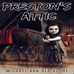 Prestons Attic Audiobook, by Michael van der Voort