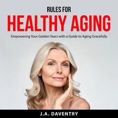 Rules for Healthy Aging Audiobook, by J.A. Daventry