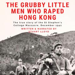 The Grubby Little Men Who Raped Hong Kong Audiobook, by Stuart Lloyd