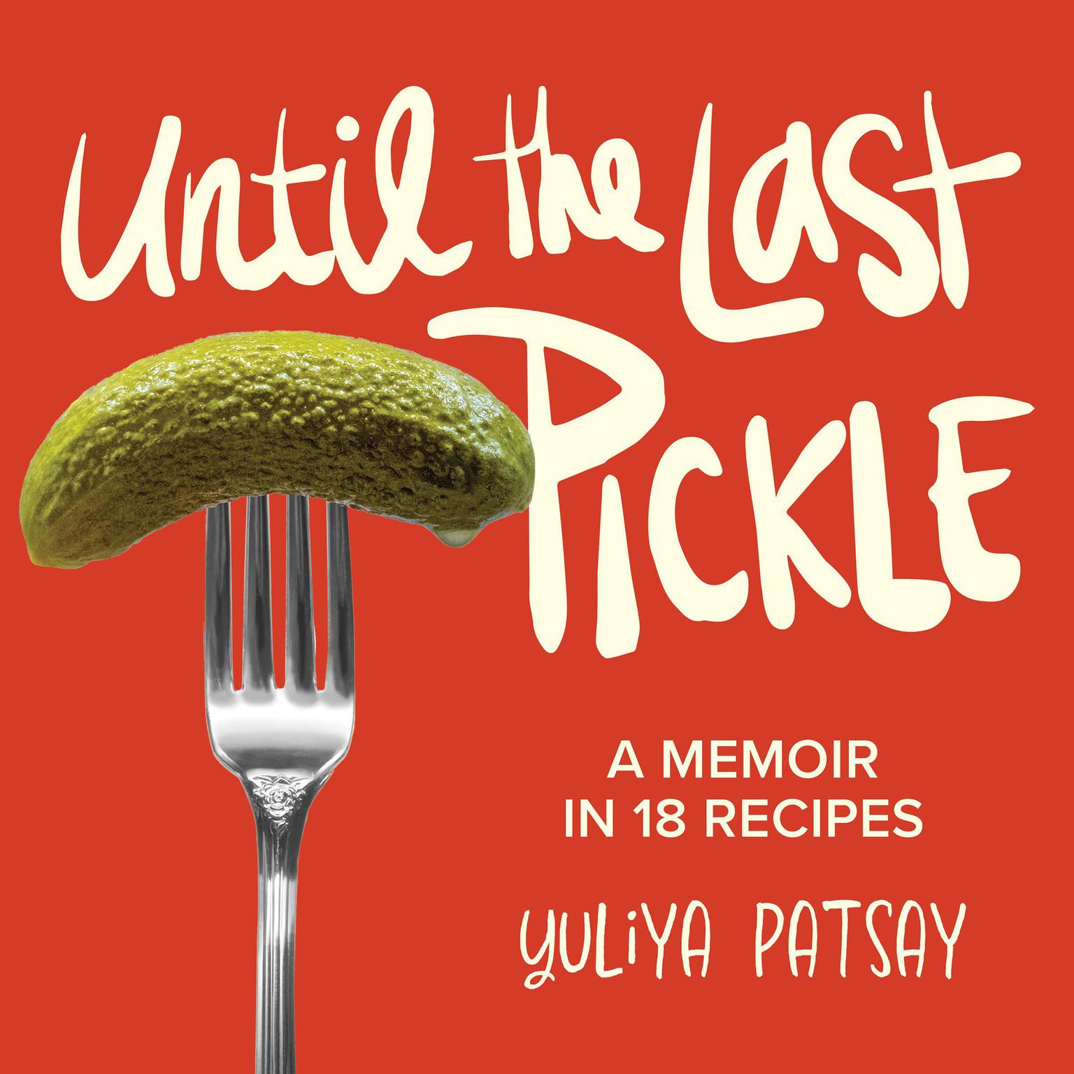 Until the Last Pickle Audiobook, by Yuliya Patsay