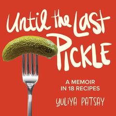 Until the Last Pickle Audiobook, by Yuliya Patsay