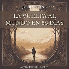 La Vuelta al Mundo en 80 Días Audiobook, by Julio Verne