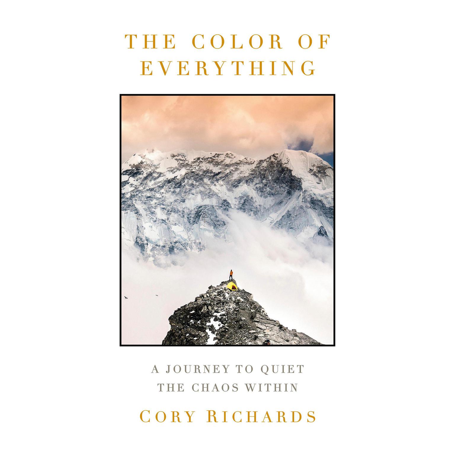 The Color of Everything: A Journey to Quiet the Chaos Within Audiobook, by Cory Richards