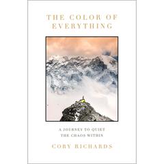 The Color of Everything: A Journey to Quiet the Chaos Within Audiobook, by Cory Richards