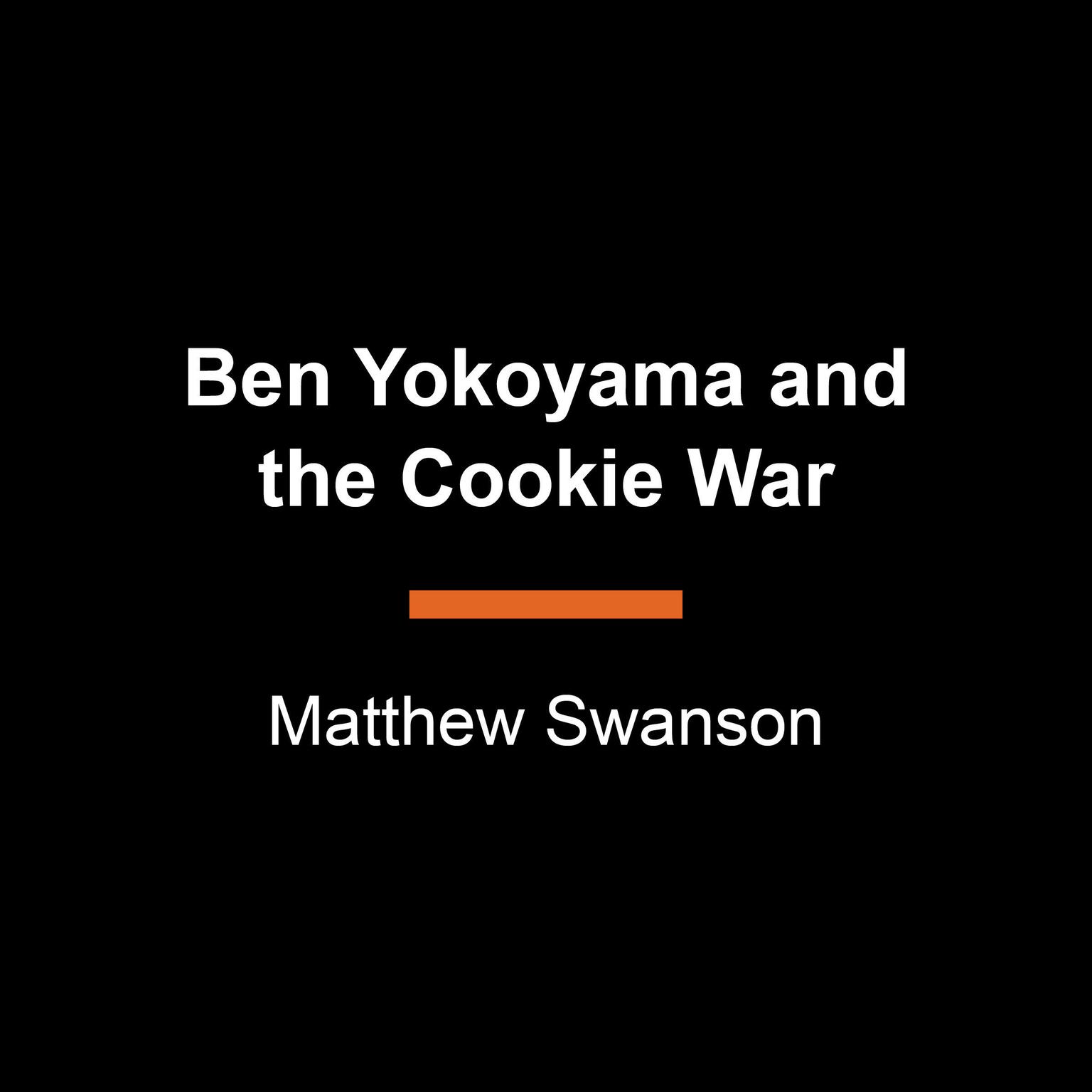 Ben Yokoyama and the Cookie War Audiobook, by Matthew Swanson