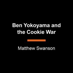 Ben Yokoyama and the Cookie War Audiobook, by Matthew Swanson
