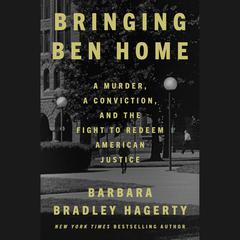 Bringing Ben Home: A Murder, a Conviction, and the Fight to Redeem American Justice Audiobook, by Barbara Bradley Hagerty