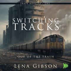 Switching Tracks: Out of the Trash Audiobook, by Lena Gibson
