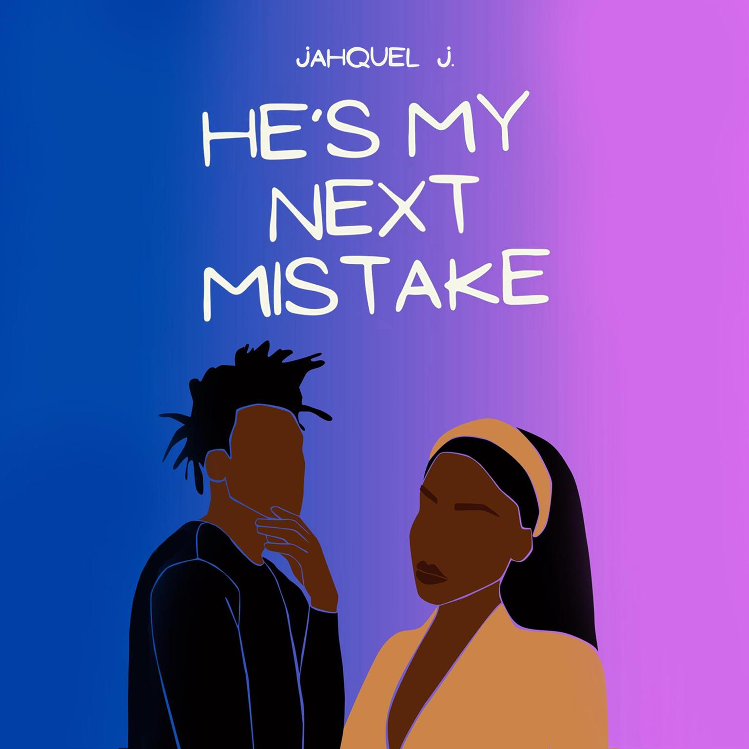 Hes My Next Mistake Audiobook, by Jahquel J.