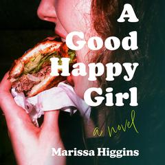 A Good Happy Girl Audiobook, by Marissa Higgins