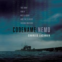 Codename Nemo: The Hunt for a Nazi U-Boat and the Elusive Enigma Machine Audiobook, by Charles Lachman