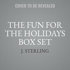 The Fun for the Holidays Box Set Audiobook, by J. Sterling