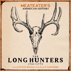 MeatEaters American History: The Long Hunters (1761-1775) Audiobook, by Steven Rinella