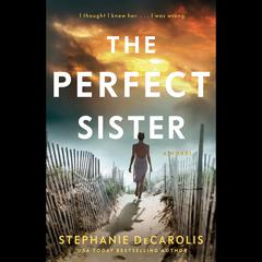 The Perfect Sister: A Novel Audiobook, by Stephanie DeCarolis