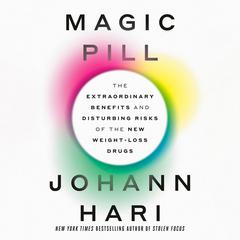 Magic Pill: The Extraordinary Benefits and Disturbing Risks of the New Weight-Loss Drugs Audiobook, by Johann Hari