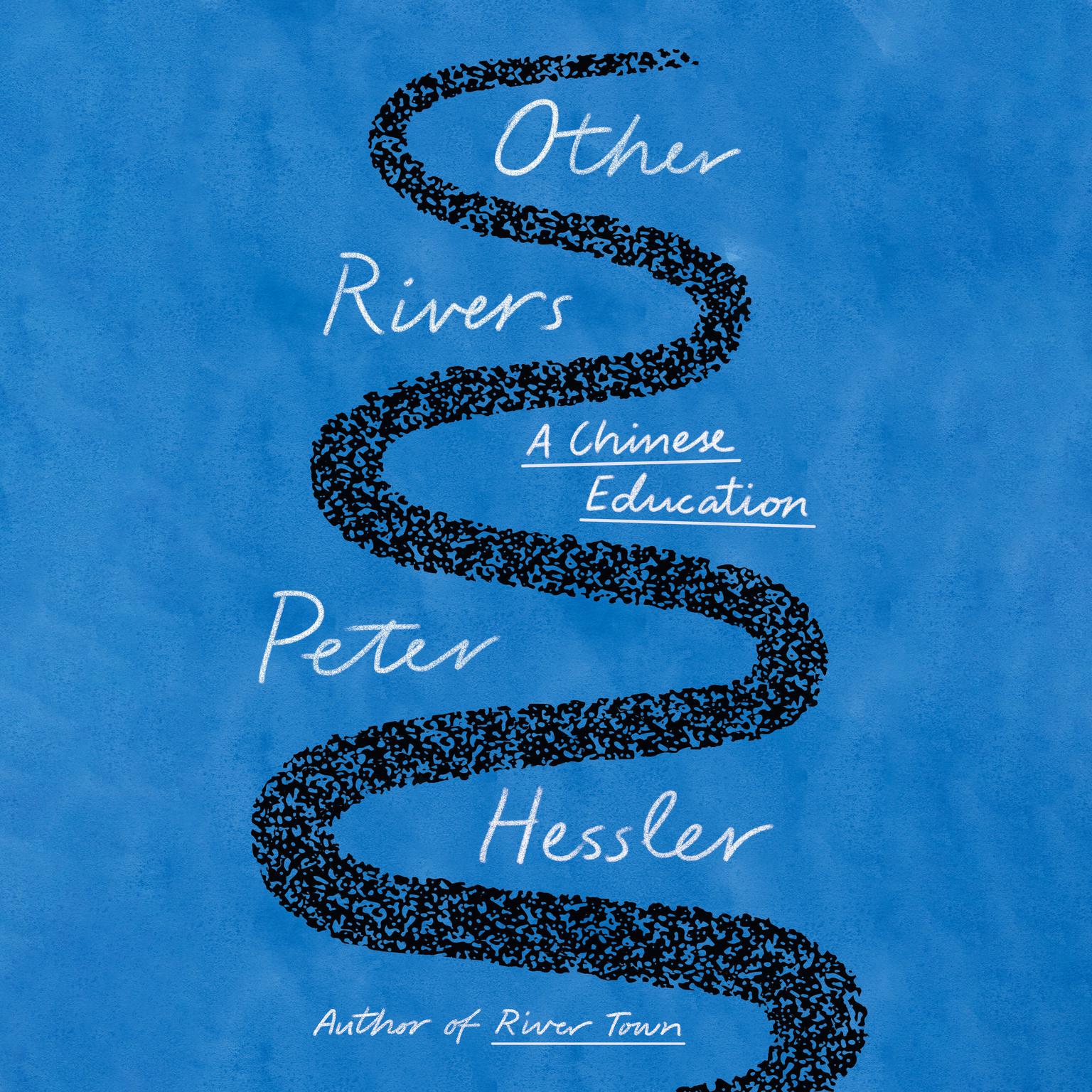 Other Rivers: A Chinese Education Audiobook, by Peter Hessler