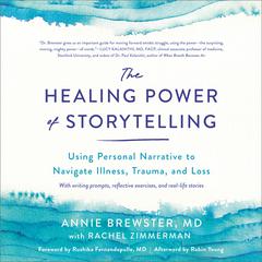 The Healing Power of Storytelling: Using Personal Narrative to Navigate Illness, Trauma, and Loss Audibook, by Annie Brewster