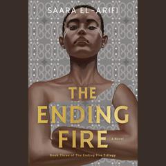 The Ending Fire: A Novel Audibook, by Saara El-Arifi