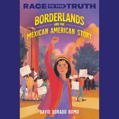 Borderlands and the Mexican American Story Audiobook, by David Dorado Romo