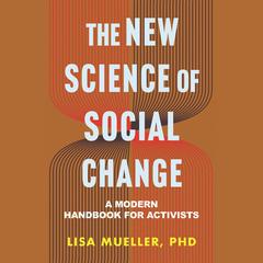 The New Science of Social Change: A Modern Handbook for Activists Audiobook, by Lisa Mueller