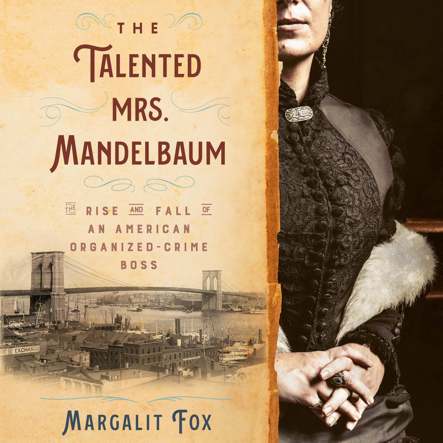 The Talented Mrs. Mandelbaum: The Rise and Fall of an American Organized-Crime Boss Audiobook, by Margalit Fox