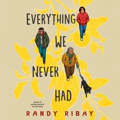Everything We Never Had Audiobook, by Randy Ribay