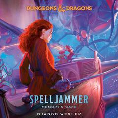 Dungeons & Dragons: Spelljammer: Memorys Wake Audiobook, by Django Wexler