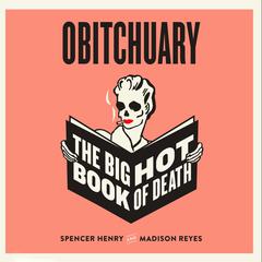 Obitchuary: The Big Hot Book of Death Audibook, by Madison Reyes