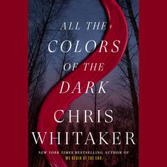 All the Colors of the Dark Audiobook, by Chris Whitaker