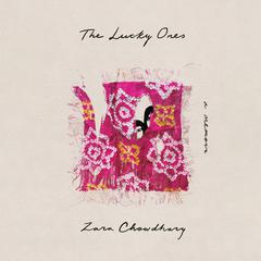 The Lucky Ones: A Memoir Audiobook, by Zara Chowdhary