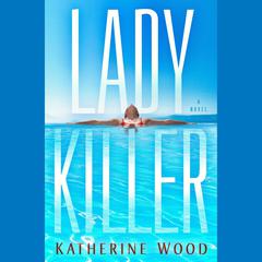 Ladykiller: A Novel Audiobook, by Katherine Wood
