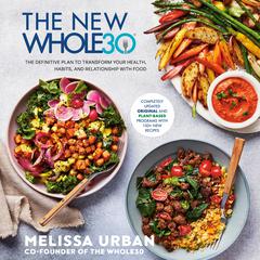 The New Whole30: The Definitive Plan to Transform Your Health, Habits, and Relationship with Food Audiobook, by Melissa Urban