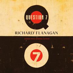 Question 7 Audiobook, by Richard Flanagan