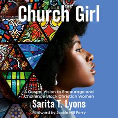 Church Girl: A Gospel Vision to Encourage and Challenge Black Christian Women Audiobook, by Sarita T. Lyons