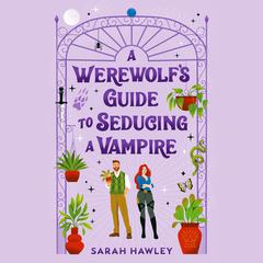 A Werewolfs Guide to Seducing a Vampire Audiobook, by Sarah Hawley