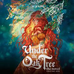 Under the Oak Tree: Volume 1 (The Novel) Audibook, by Suji Kim