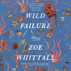 Wild Failure: Stories Audiobook, by Zoe Whittall